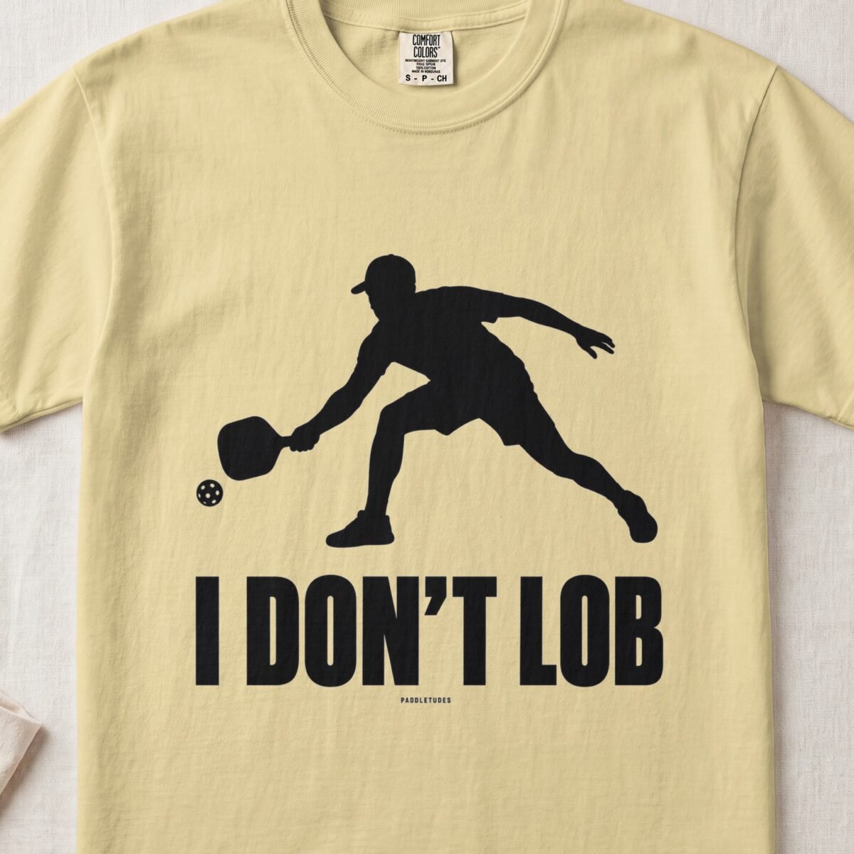 I Don’t Lob — Funny Pickleball Attitude Shirt on Comfort Colors 1717